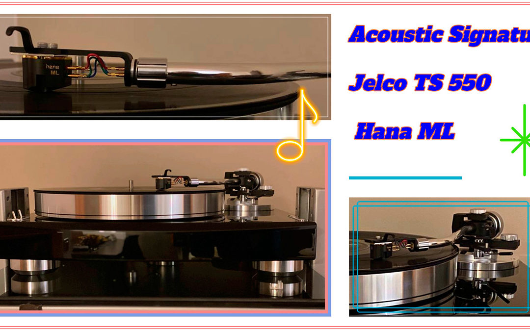 Acoustic Signature, Jelco TS 550 y Hana ML